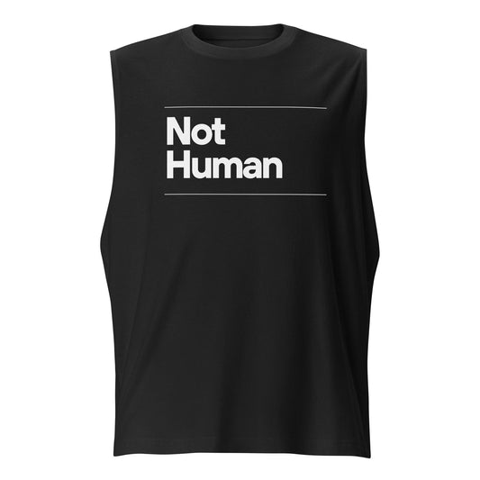 “Not Human” Muscle Tank